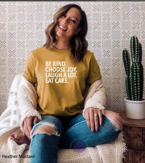 Be Kind Choose Joy Laugh A lot Eat Cake Premium Tshirt