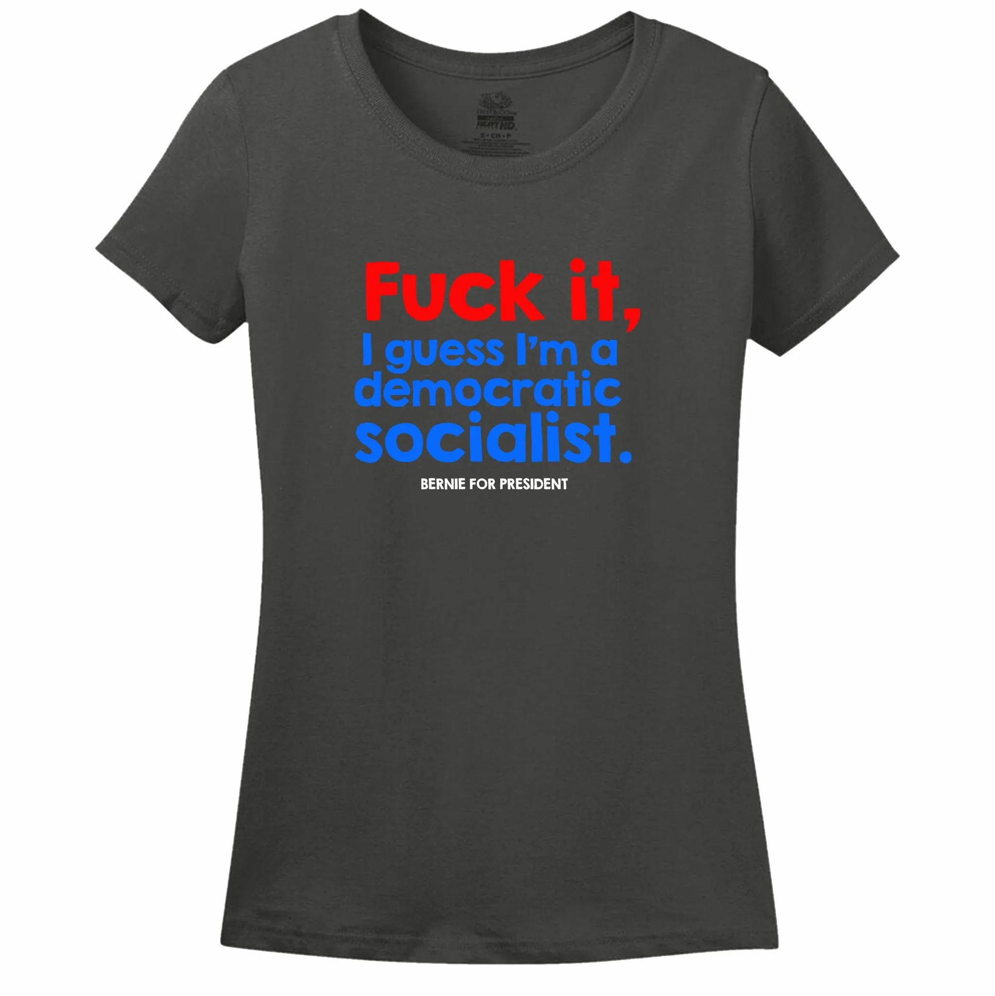 Fuck It, I Guess I'M A Democratic Socialist Womens Tee