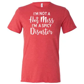 I'm Not A Hot Mess I'm A Spicy Disaster Shirt Unisex