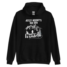 Jetzt Reichts ich geh Wandern - Unisex Hoodie