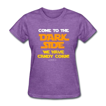 "Come To The Dark Side We Have Candy Corn" - Women's T-Shirt