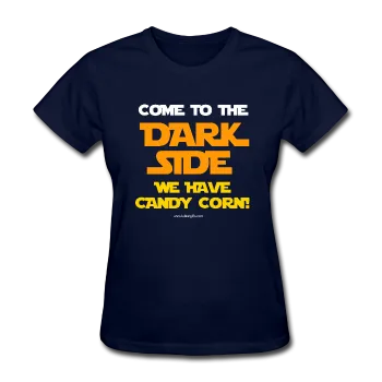 "Come To The Dark Side We Have Candy Corn" - Women's T-Shirt