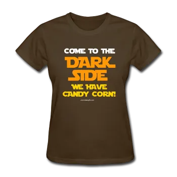 "Come To The Dark Side We Have Candy Corn" - Women's T-Shirt