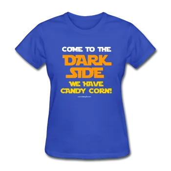 "Come To The Dark Side We Have Candy Corn" - Women's T-Shirt