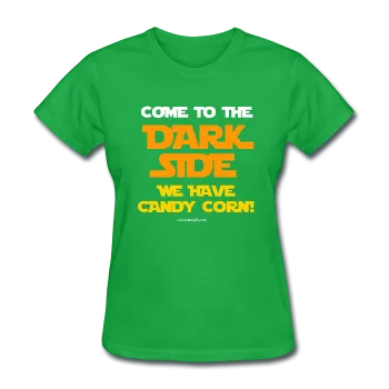 "Come To The Dark Side We Have Candy Corn" - Women's T-Shirt